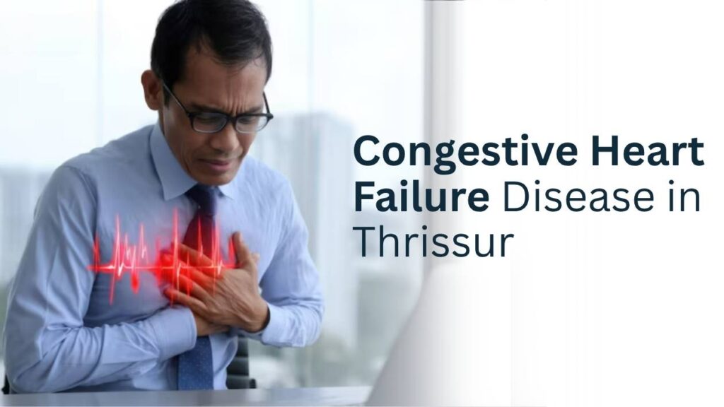 Congestive heart failure disease in Thrissur